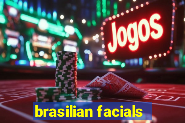 brasilian facials